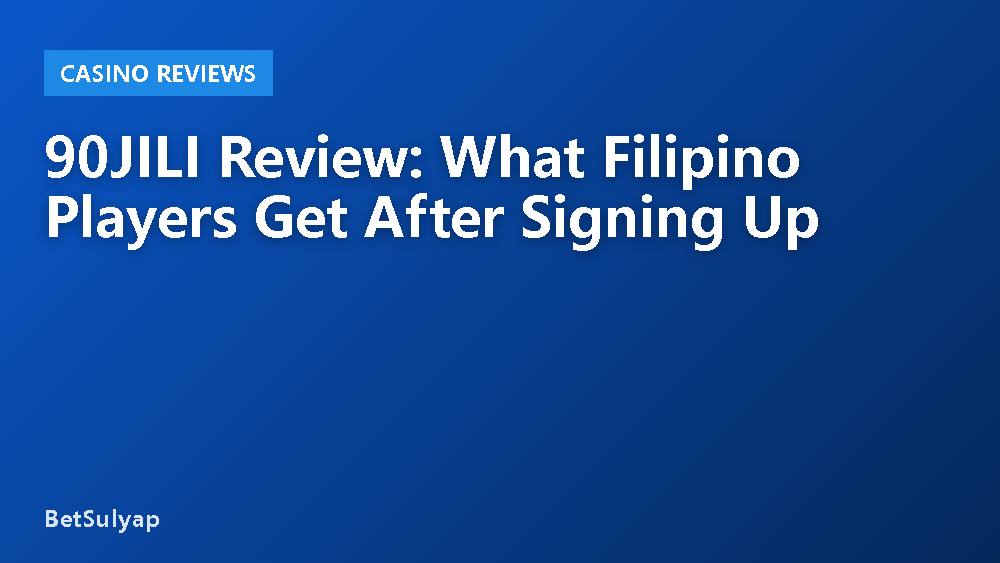90JILI Review: What Filipino Players Get After Signing Up
